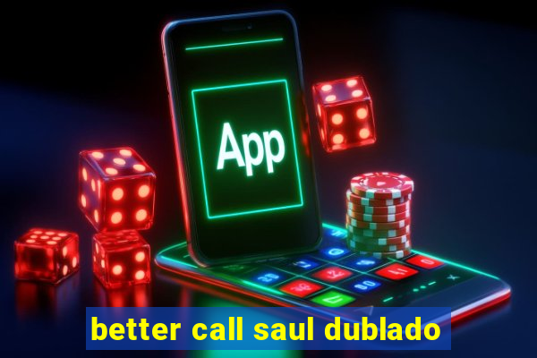 better call saul dublado